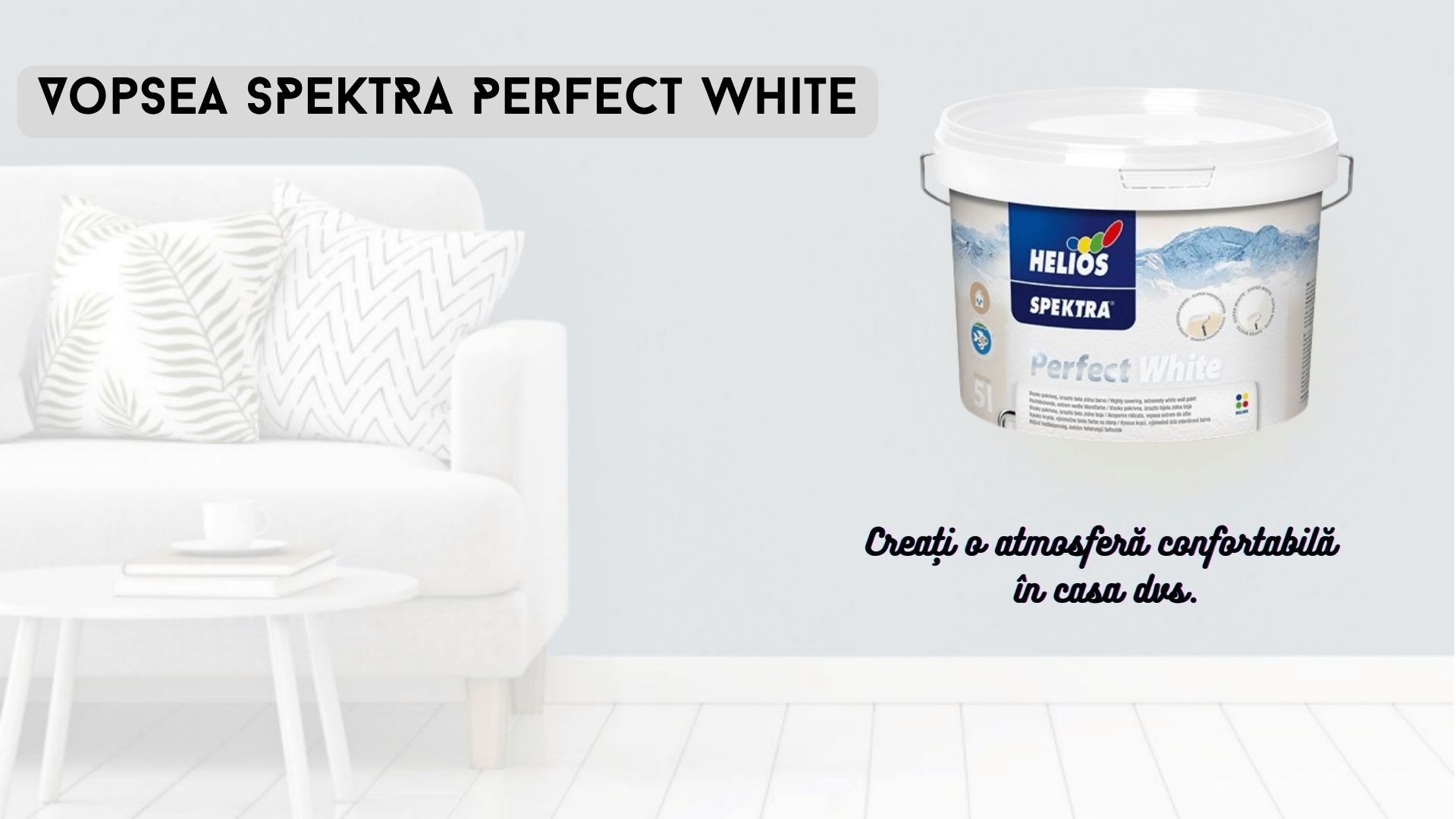 Helios Perfect White creați o atmosferă confortabilă în casa dvs.